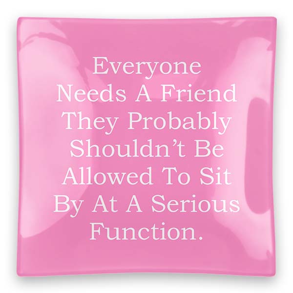 Everyone Needs A Friend Square Glass Tray
