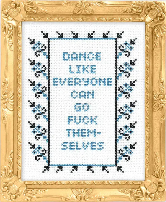 Subversive Cross Stitch  DIY Kit - Dance Like Everyone Can Go F*ck Themselves