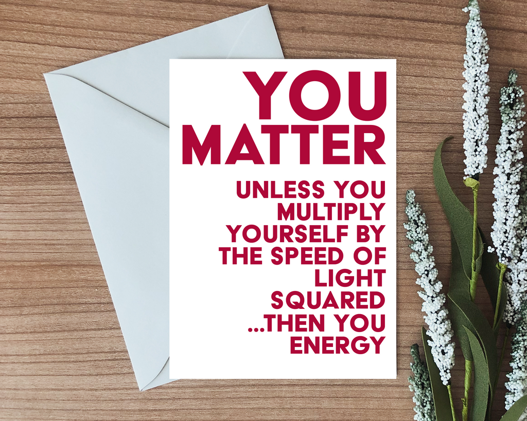 You Matter - Physics Pun Greeting Card