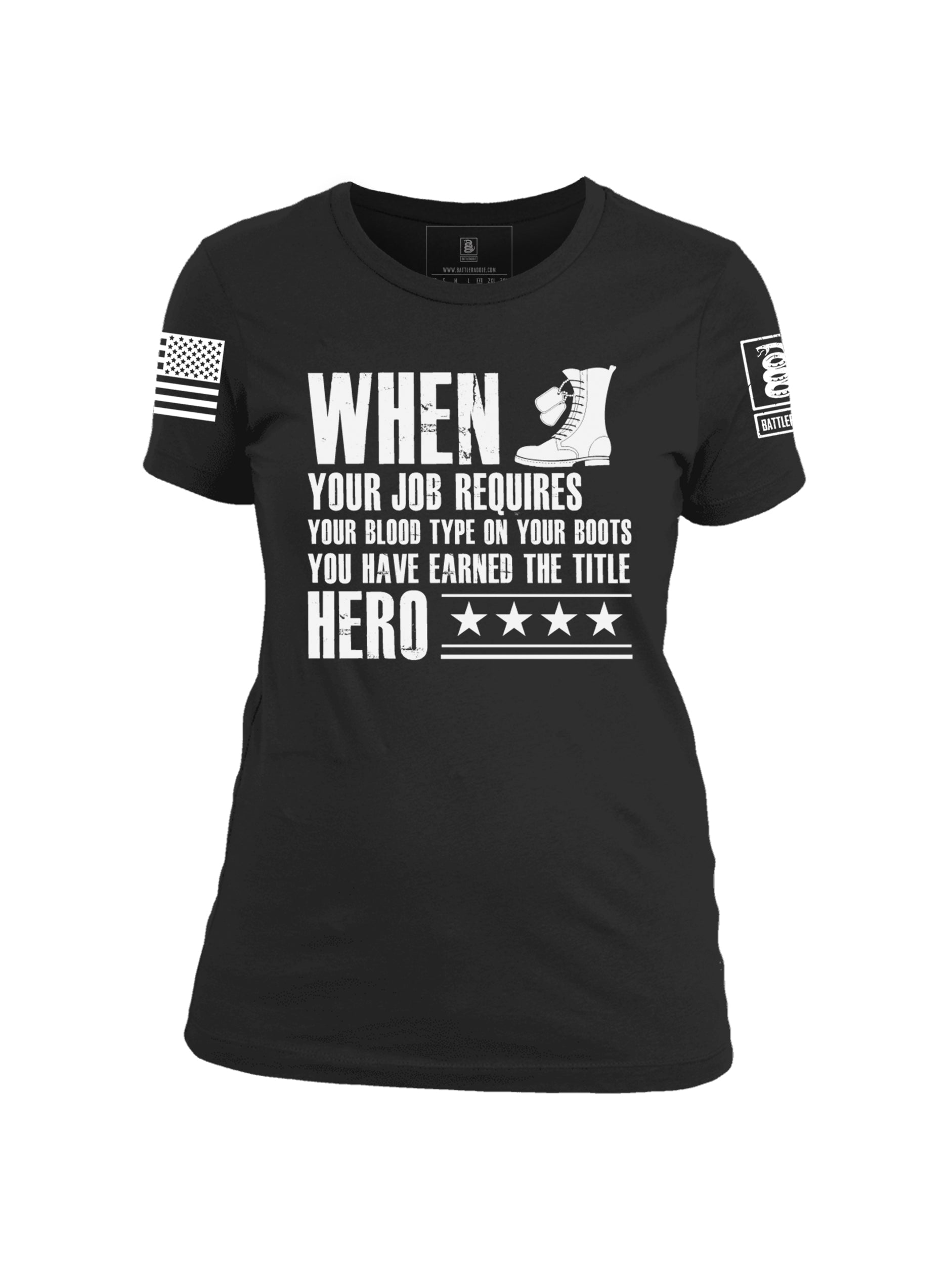 Battleraddle When Your Job Requires Your Blood Type On Your Boots You Have Earned The Title Hero Women 100% Battlefit Polyester Crew Neck T-Shirt