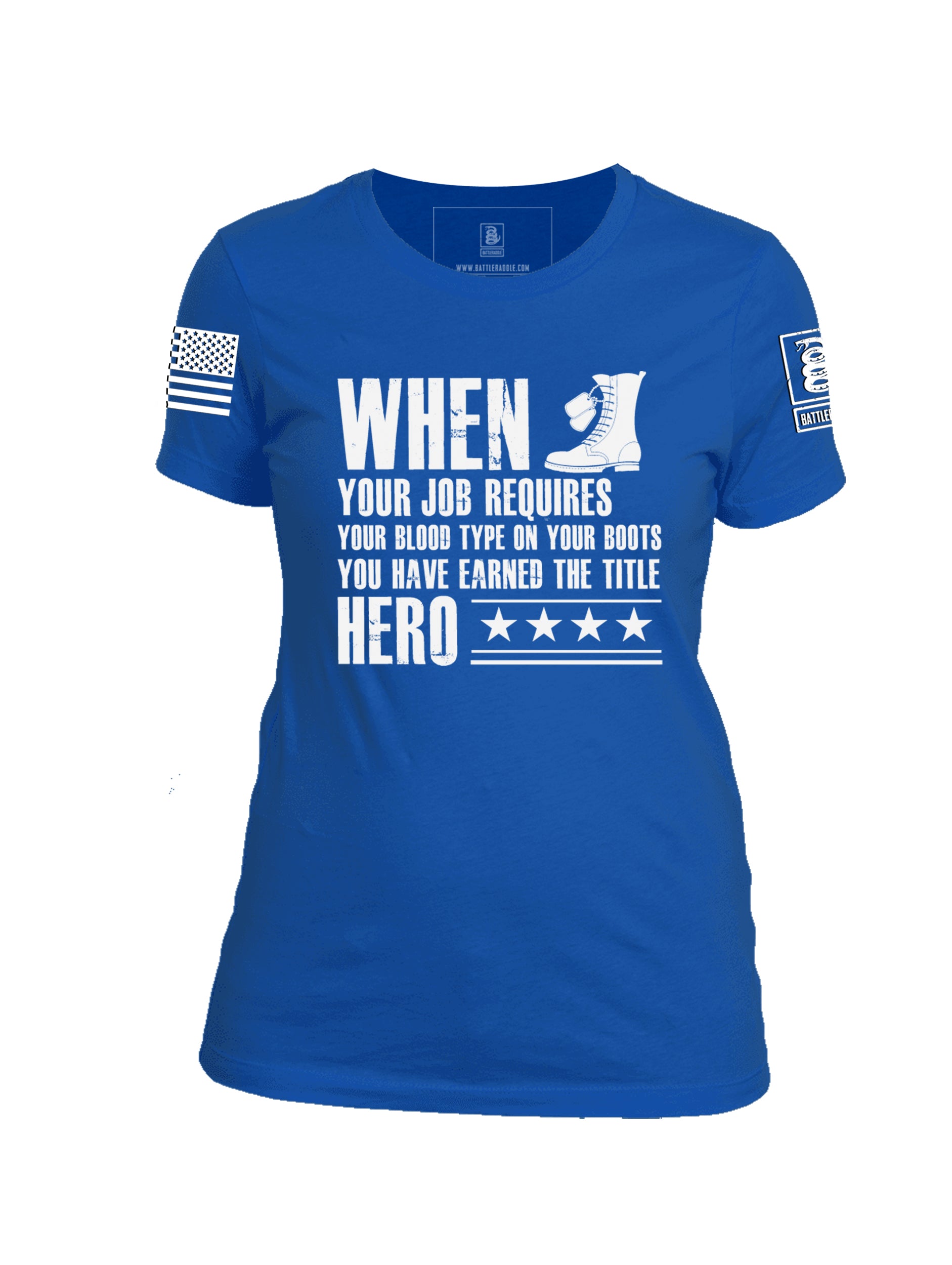 Battleraddle When Your Job Requires Your Blood Type On Your Boots You Have Earned The Title Hero Women 100% Battlefit Polyester Crew Neck T-Shirt