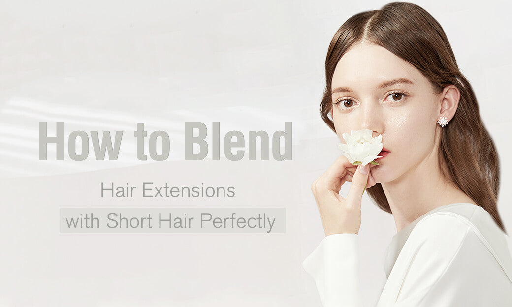 How to Blend Hair Extensions with Short Hair Perfectly