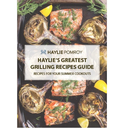  Haylie's Greatest Grilling Recipes Guide 