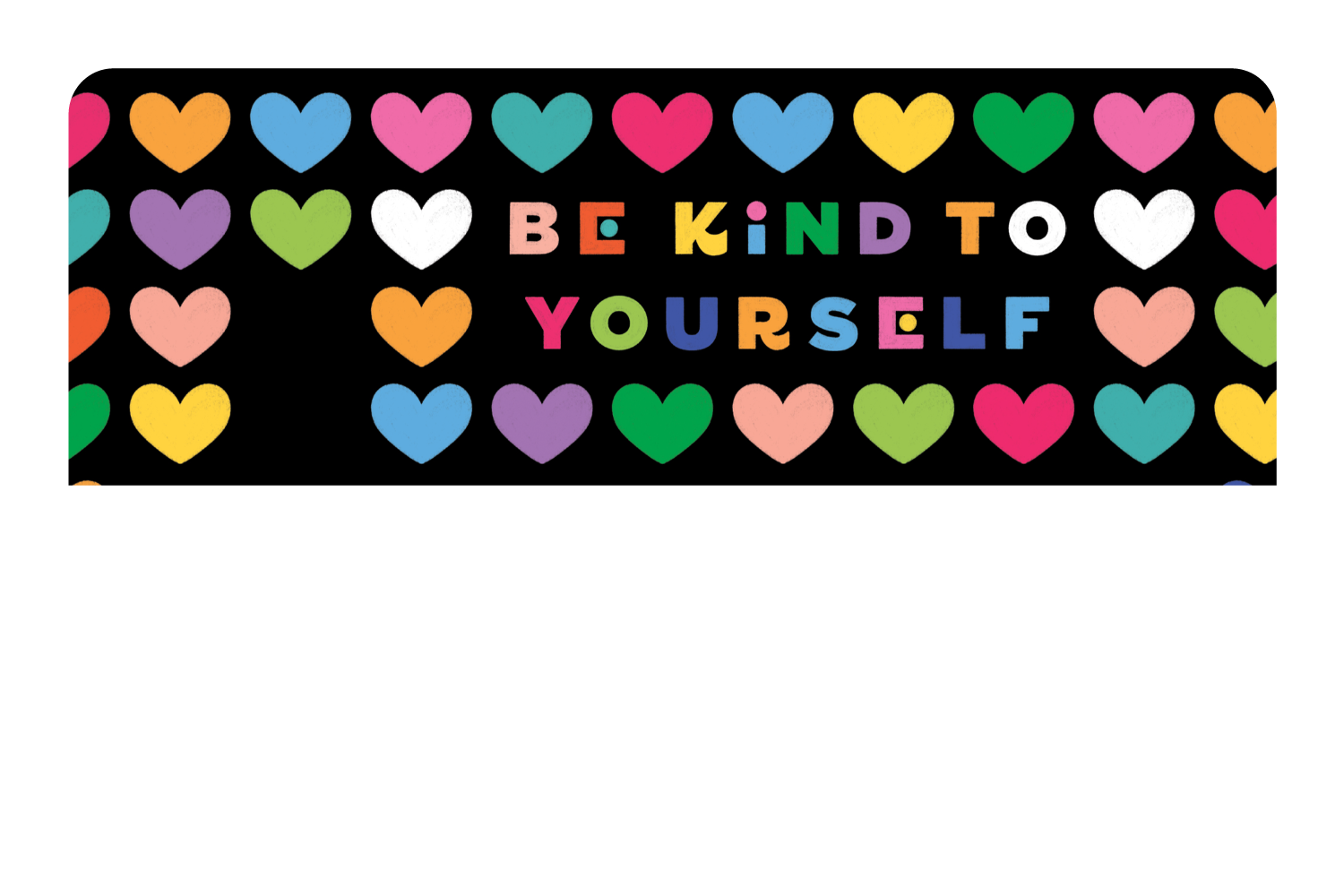 Be Kind to Yourself