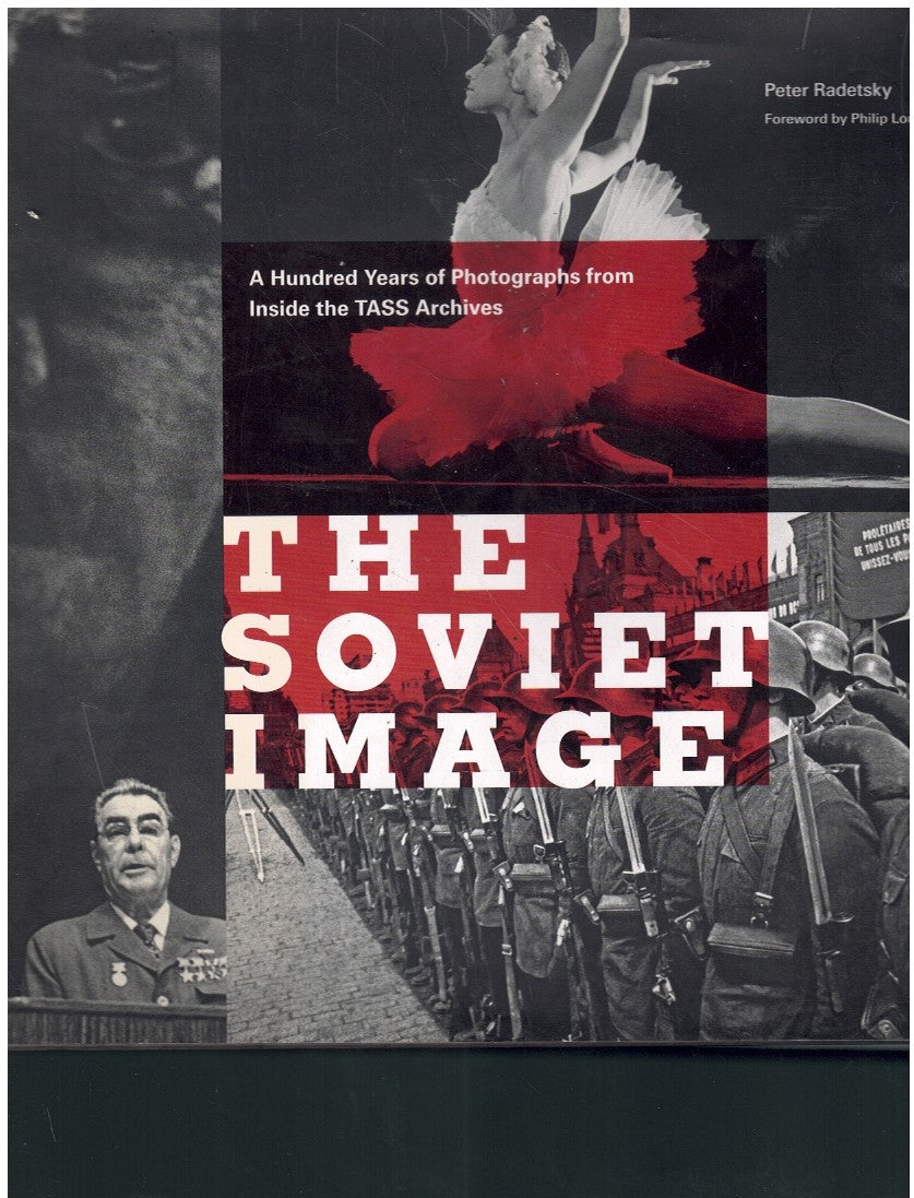 THE SOVIET IMAGE A Hundred Years of Photographs from Inside the Tass Archives